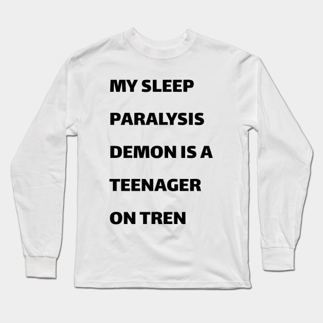 My sleep paralysis demon is a teenager on Tren Long Sleeve T-Shirt by MeBrokel